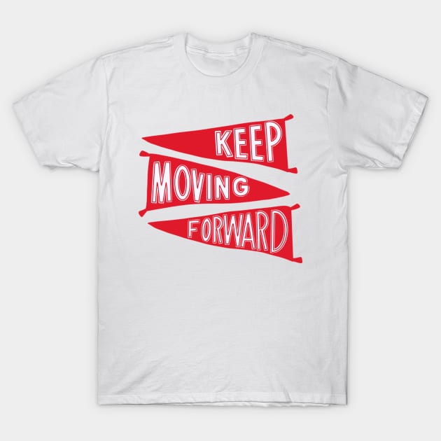 Keep Moving Forward (variant) T-Shirt by jasmineclarino